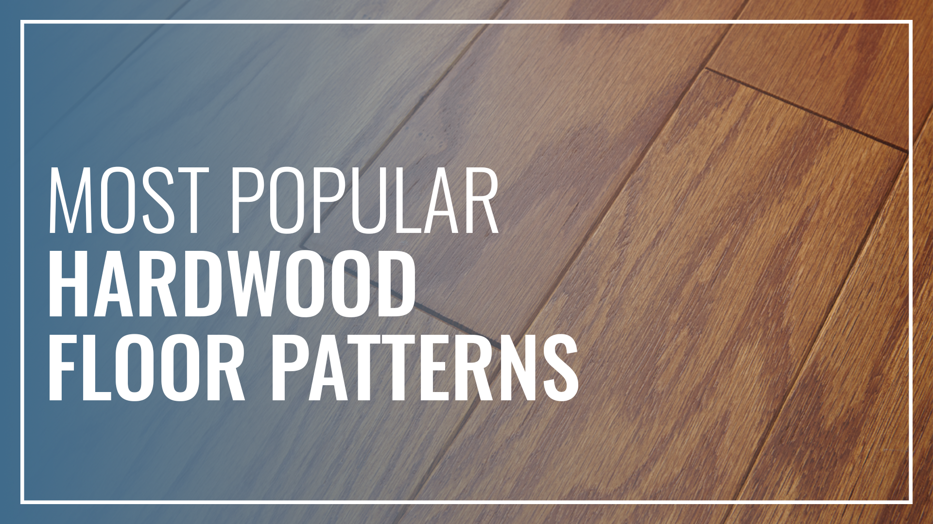 Most Popular Hardwood Floor Patterns 